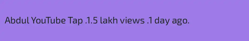Abdul YouTube Tap .1.5 lakh views .1 day ago




.